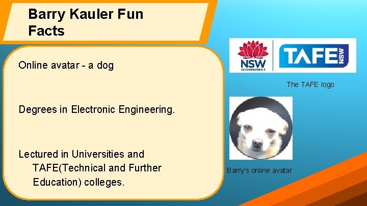 Barry Kauler Fun Facts Online avatar - a dog The TAFE logo Degrees in Barry Kauler Fun Facts Online avatar - a dog The TAFE logo Degrees in