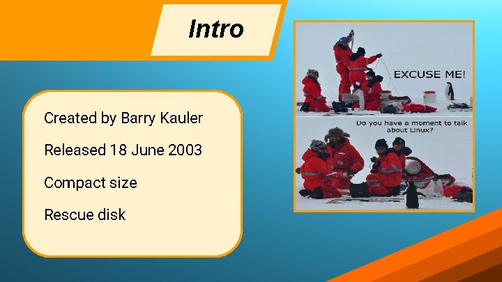 Intro Created by Barry Kauler Released 18 June 2003 Compact size Rescue disk Intro Created by Barry Kauler Released 18 June 2003 Compact size Rescue disk