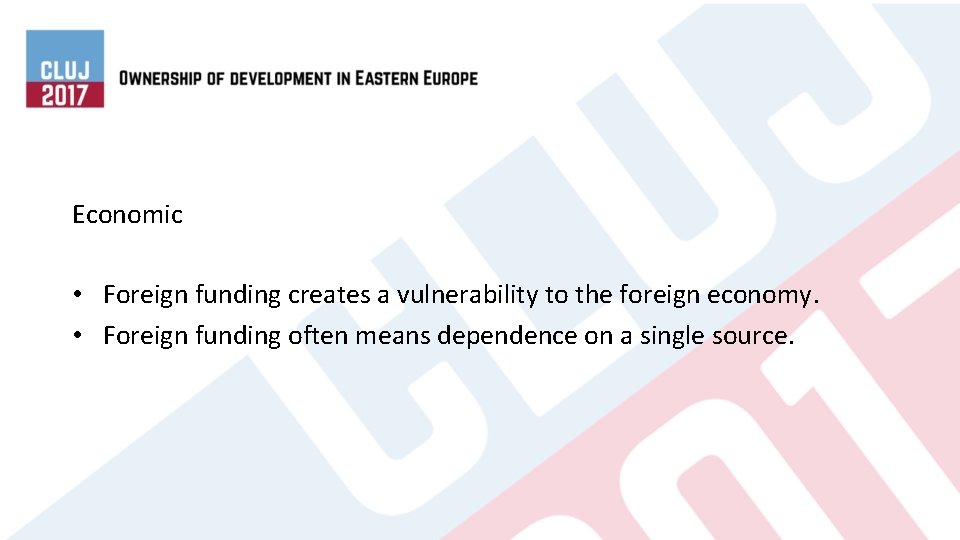 Economic • Foreign funding creates a vulnerability to the foreign economy. • Foreign funding