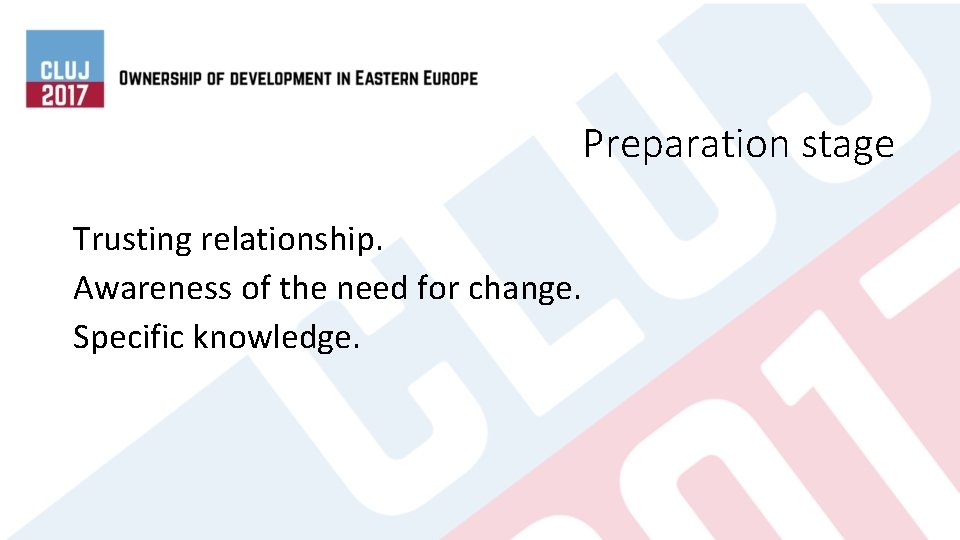 Preparation stage Trusting relationship. Awareness of the need for change. Specific knowledge. 