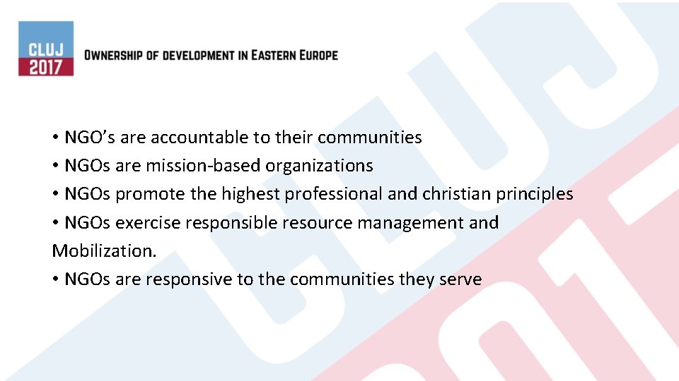  • NGO’s are accountable to their communities • NGOs are mission-based organizations •