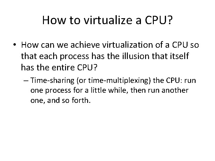 How to virtualize a CPU? • How can we achieve virtualization of a CPU