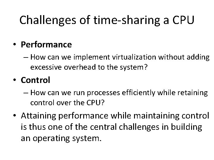 Challenges of time-sharing a CPU • Performance – How can we implement virtualization without
