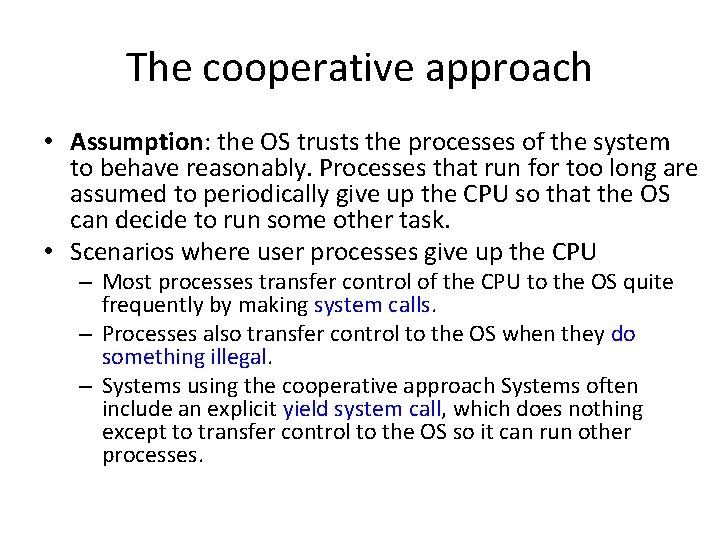 The cooperative approach • Assumption: the OS trusts the processes of the system to