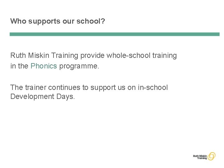 Who supports our school? Ruth Miskin Training provide whole-school training in the Phonics programme.