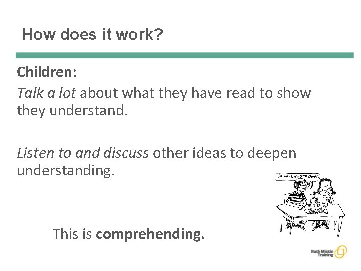 How does it work? Children: Talk a lot about what they have read to