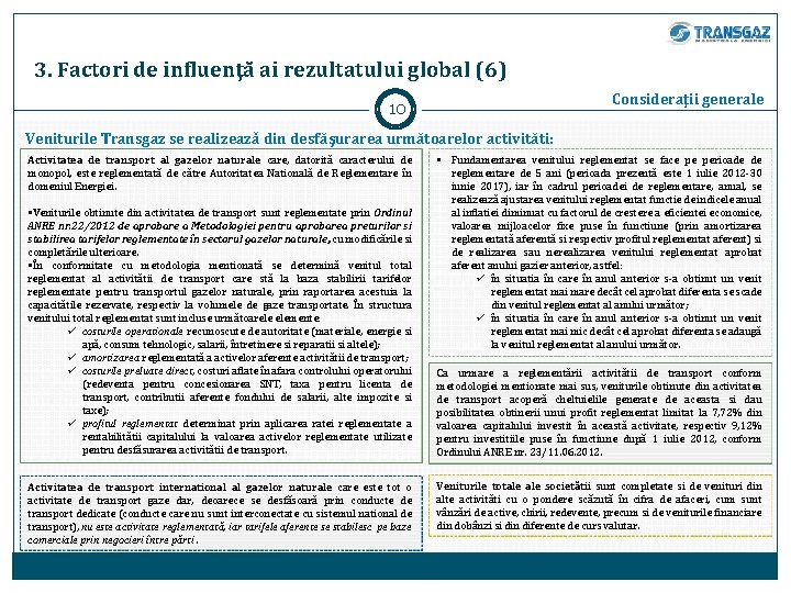 3. Factori de influenţă ai rezultatului global (6) Consideraţii generale 10 Veniturile Transgaz se