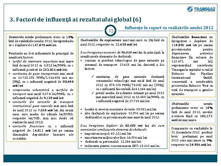 3. Factori de influenţă ai rezultatului global (6) 13 Veniturile totale preliminate cresc cu