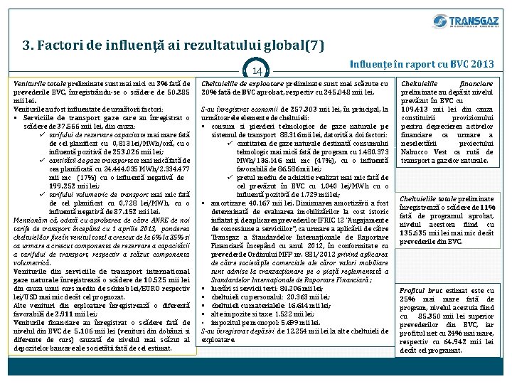 3. Factori de influenţă ai rezultatului global(7) 14 Veniturile totale preliminate sunt mai mici