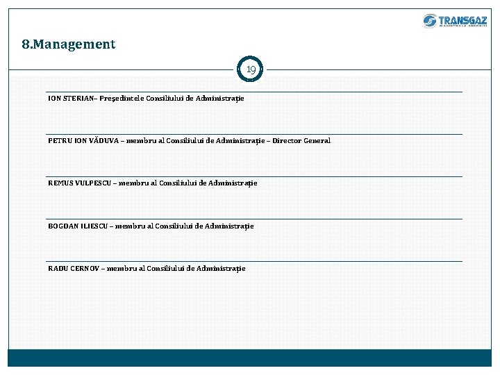 8. Management 19 ION STERIAN– Preşedintele Consiliului de Administraţie PETRU ION VĂDUVA – membru