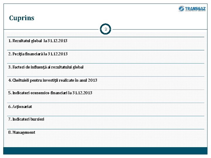 Cuprins 2 1. Rezultatul global la 31. 12. 2013 2. Poziţia financiară la 31.