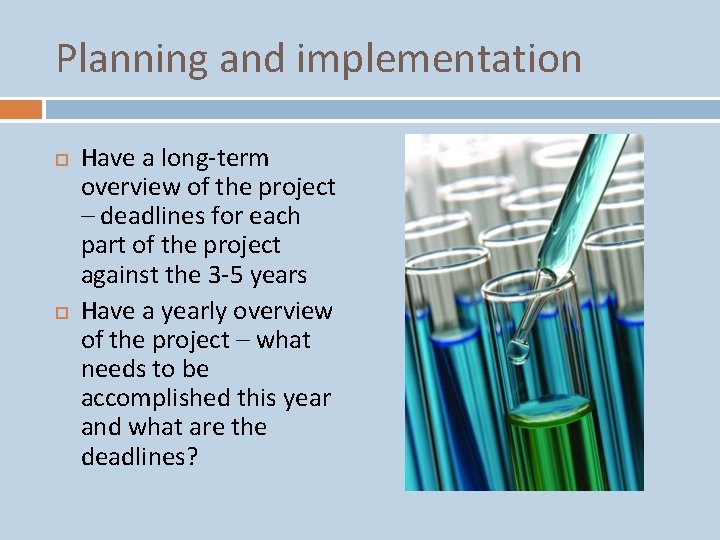 Planning and implementation Have a long-term overview of the project – deadlines for each