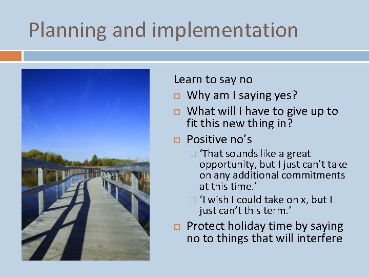 Planning and implementation Learn to say no Why am I saying yes? What will