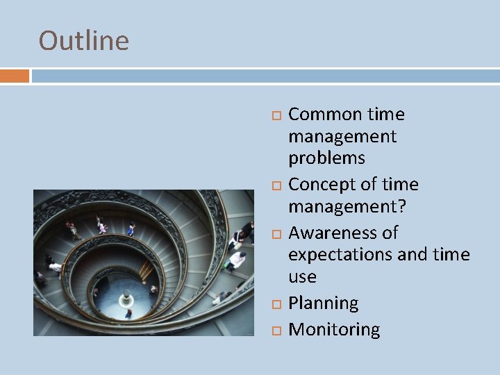 Outline Common time management problems Concept of time management? Awareness of expectations and time