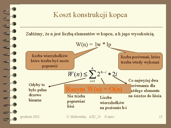 Koszt konstrukcji kopca Załóżmy, że n jest liczbą elementów w kopcu, a h jego
