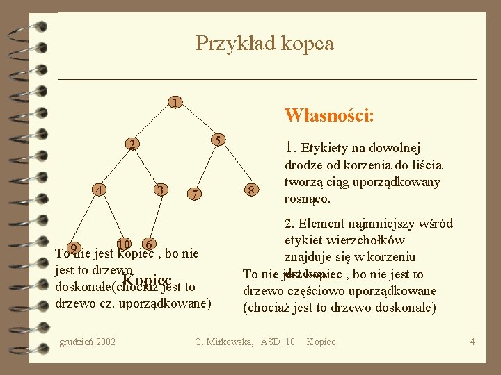 Przykład kopca 1 2 4 3 9 Własności: 5 2 4 1 1 7