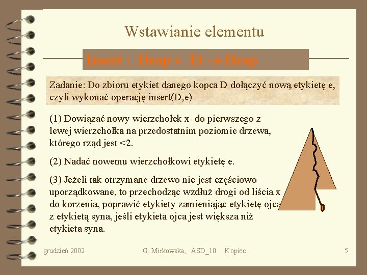 Wstawianie elementu Insert : Heap Et Heap Zadanie: Do zbioru etykiet danego kopca D