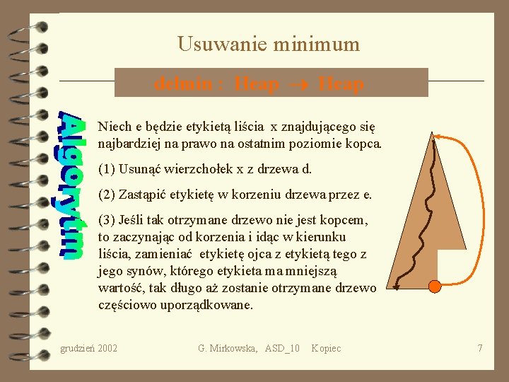 Usuwanie minimum delmin : Heap Niech e będzie etykietą liścia x znajdującego się najbardziej