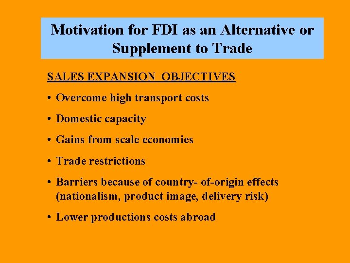 Motivation for FDI as an Alternative or Supplement to Trade SALES EXPANSION OBJECTIVES •