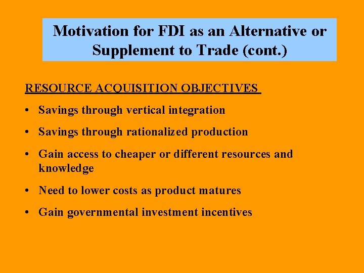 Motivation for FDI as an Alternative or Supplement to Trade (cont. ) RESOURCE ACQUISITION