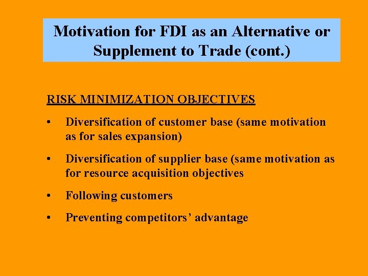 Motivation for FDI as an Alternative or Supplement to Trade (cont. ) RISK MINIMIZATION