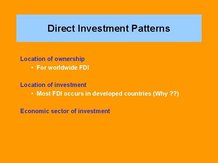 Direct Investment Patterns Location of ownership • For worldwide FDI Location of investment • Direct Investment Patterns Location of ownership • For worldwide FDI Location of investment •