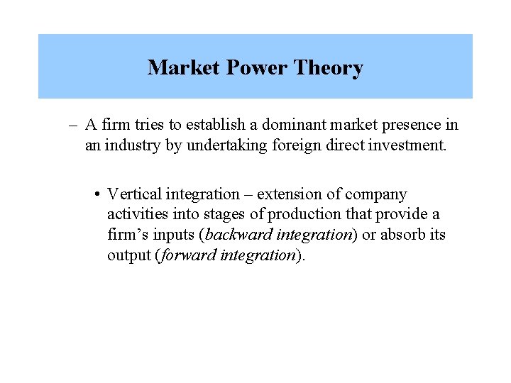 Market Power Theory – A firm tries to establish a dominant market presence in