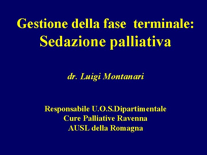 Gestione della fase terminale: Sedazione palliativa dr. Luigi Montanari Responsabile U. O. S. Dipartimentale