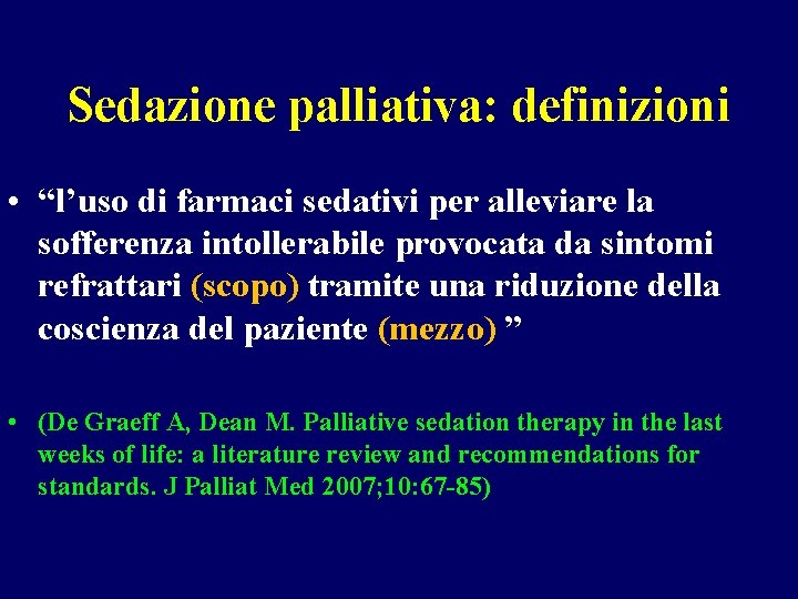 Sedazione palliativa: definizioni • “l’uso di farmaci sedativi per alleviare la sofferenza intollerabile provocata