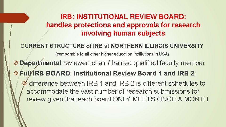 IRB: INSTITUTIONAL REVIEW BOARD: handles protections and approvals for research involving human subjects CURRENT