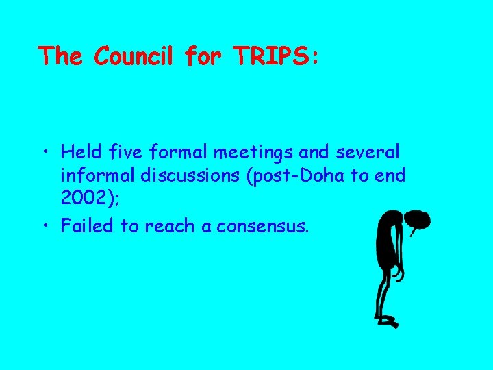 The Council for TRIPS: • Held five formal meetings and several informal discussions (post-Doha