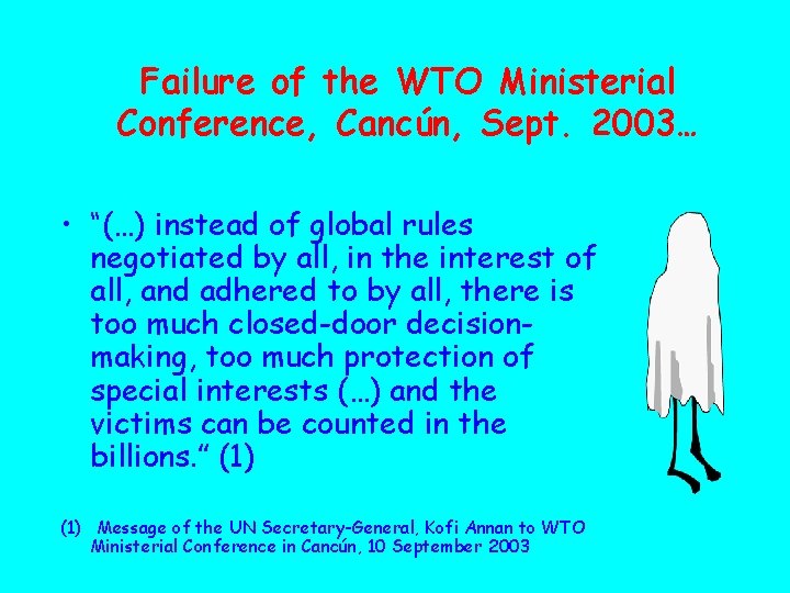 Failure of the WTO Ministerial Conference, Cancún, Sept. 2003… • “(…) instead of global