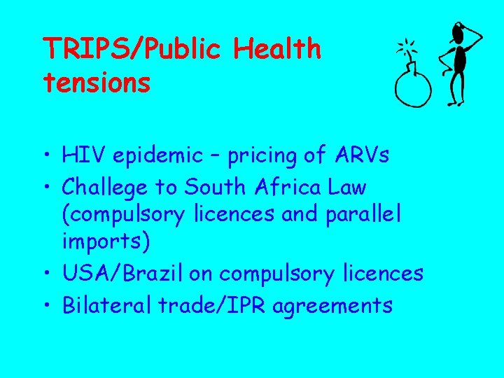 TRIPS/Public Health tensions • HIV epidemic – pricing of ARVs • Challege to South