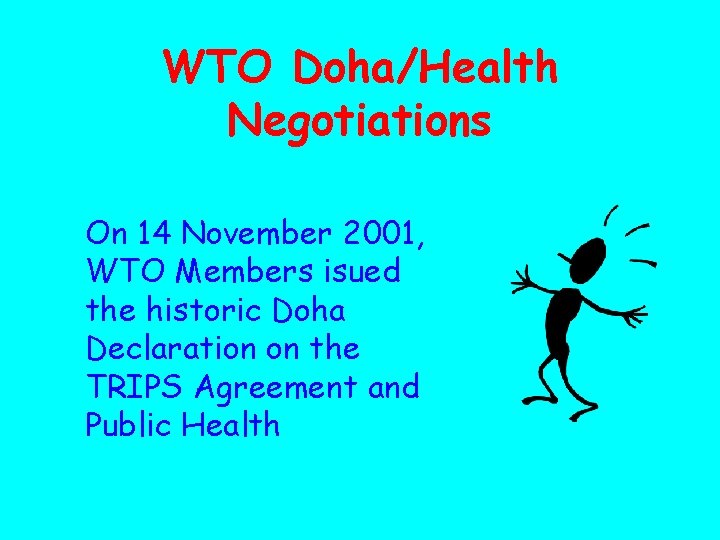 WTO Doha/Health Negotiations On 14 November 2001, WTO Members isued the historic Doha Declaration