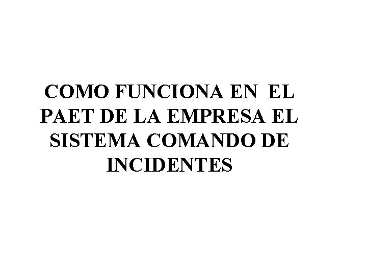 COMO FUNCIONA EN EL PAET DE LA EMPRESA EL SISTEMA COMANDO DE INCIDENTES 