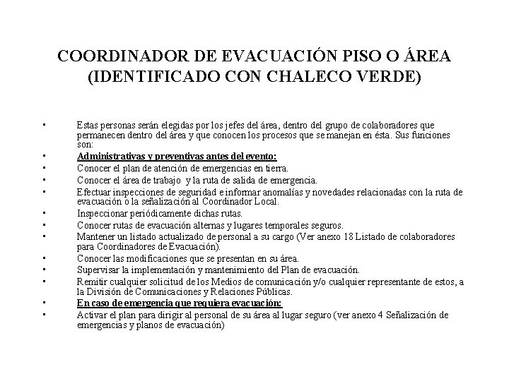 COORDINADOR DE EVACUACIÓN PISO O ÁREA (IDENTIFICADO CON CHALECO VERDE) • • • •