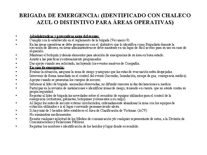 BRIGADA DE EMERGENCIA: (IDENTIFICADO CON CHALECO AZUL O DISTINTIVO PARA ÁREAS OPERATIVAS) • •