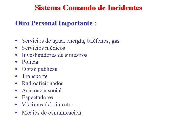 Sistema Comando de Incidentes Otro Personal Importante : • • • Servicios de agua,