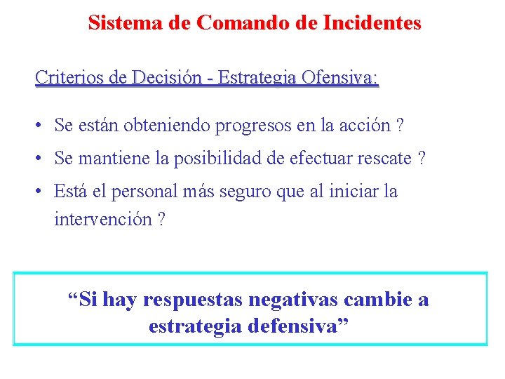 Sistema de Comando de Incidentes Criterios de Decisión - Estrategia Ofensiva: • Se están