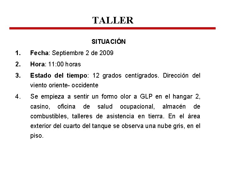 TALLER SITUACIÓN 1. Fecha: Septiembre 2 de 2009 2. Hora: 11: 00 horas 3.