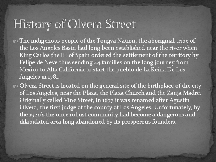 History of Olvera Street The indigenous people of the Tongva Nation, the aboriginal tribe