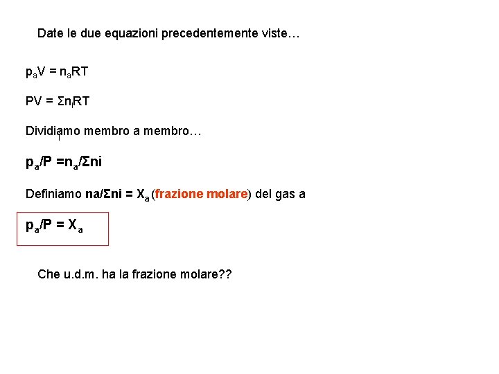 Date le due equazioni precedentemente viste… pa. V = na. RT PV = Σni. Date le due equazioni precedentemente viste… pa. V = na. RT PV = Σni.