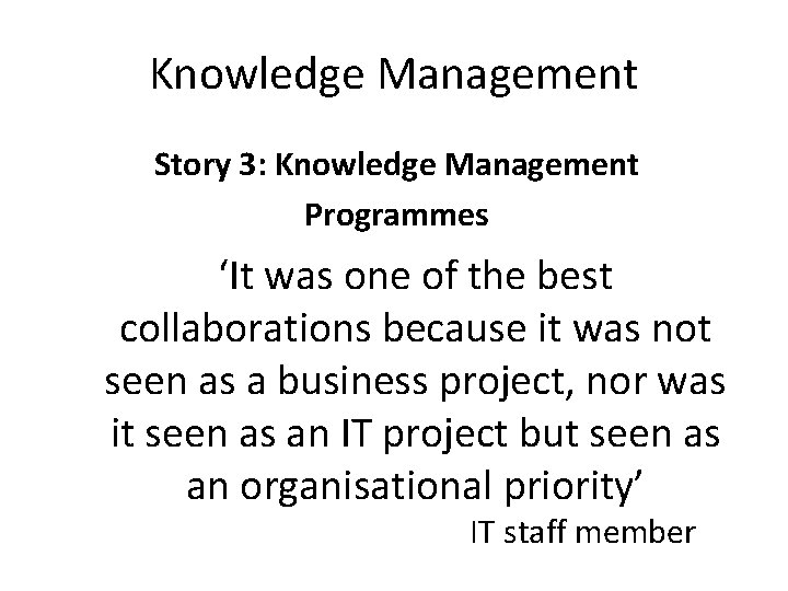 Knowledge Management Story 3: Knowledge Management Programmes ‘It was one of the best collaborations