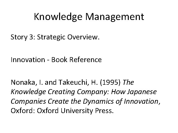 Knowledge Management Story 3: Strategic Overview. Innovation - Book Reference Nonaka, I. and Takeuchi,