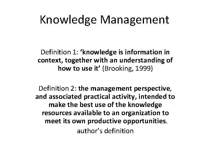 Knowledge Management Definition 1: ‘knowledge is information in context, together with an understanding of