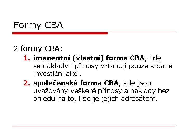 Formy CBA 2 formy CBA: 1. imanentní (vlastní) forma CBA, kde se náklady i Formy CBA 2 formy CBA: 1. imanentní (vlastní) forma CBA, kde se náklady i