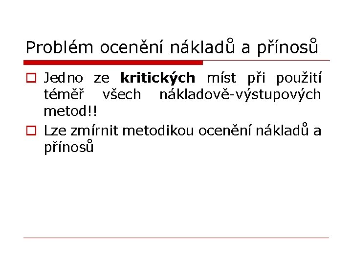 Problém ocenění nákladů a přínosů o Jedno ze kritických míst při použití téměř všech