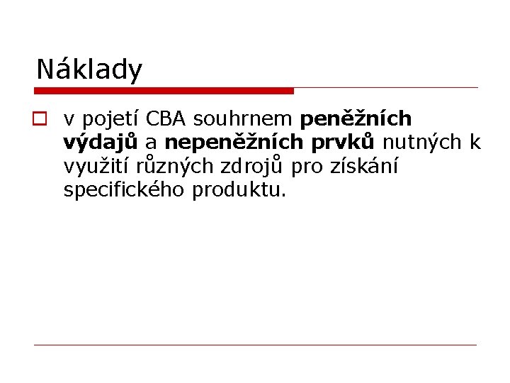 Náklady o v pojetí CBA souhrnem peněžních výdajů a nepeněžních prvků nutných k využití