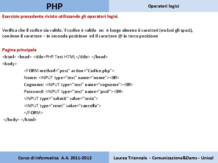 PHP Operatori logici Esercizio precedente rivisto utilizzando gli operatori logici. Verifica che il codice