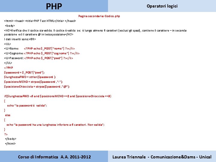 PHP Operatori logici Pagina secondaria: Codice. php <html> <head> <title>PHP Test HTML</title> </head> <body>